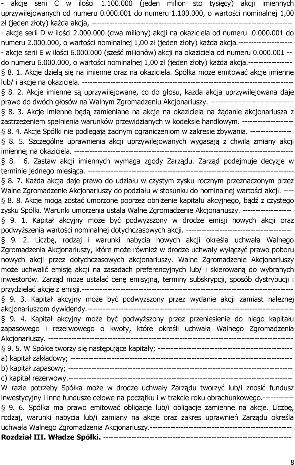 000.001 -- do numeru 6.000.000, o wartości nominalnej 1,00 zł (jeden złoty) każda akcja.----------------- 8. 1. Akcje dzielą się na imienne oraz na okaziciela.