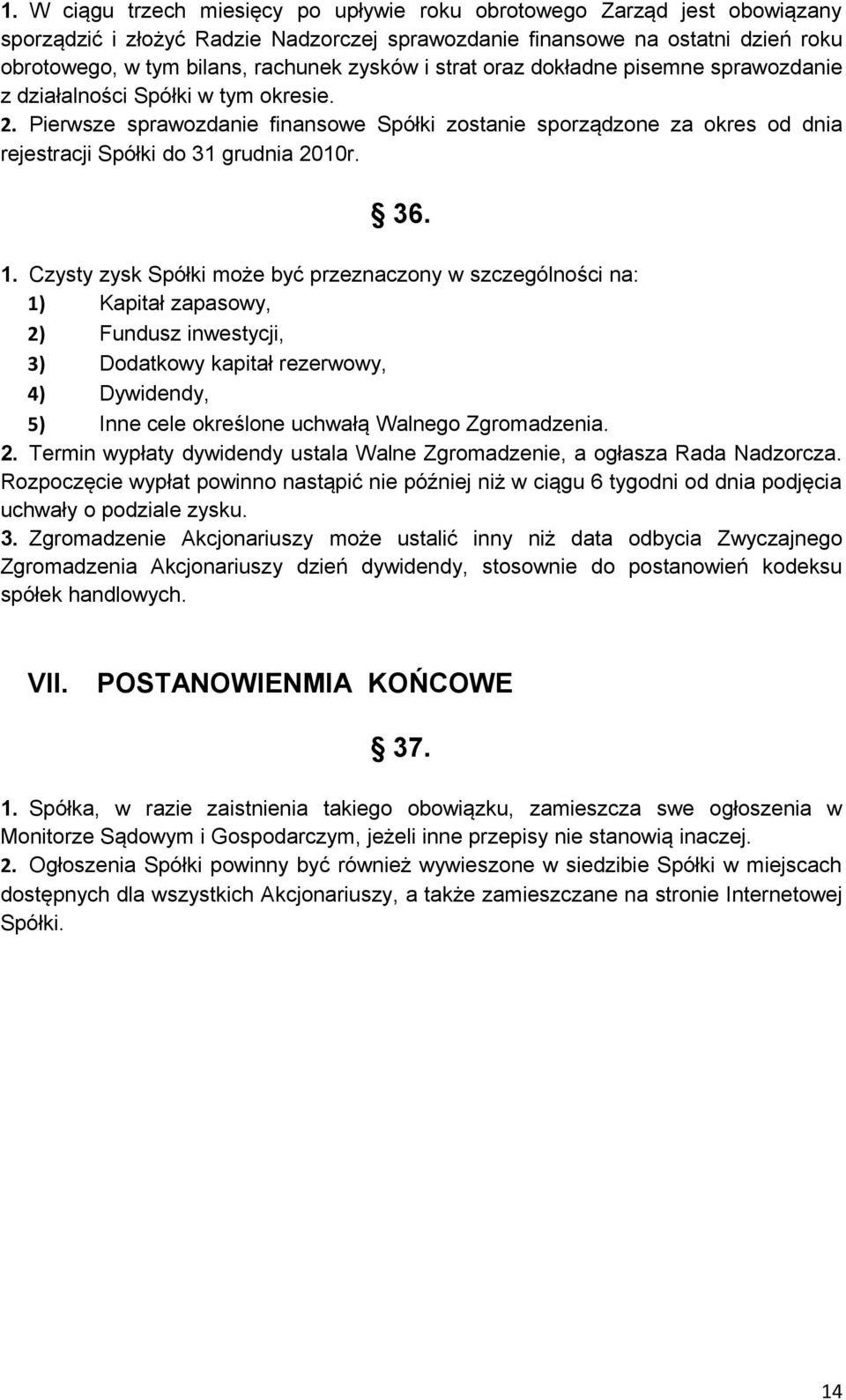 Pierwsze sprawozdanie finansowe Spółki zostanie sporządzone za okres od dnia rejestracji Spółki do 31 grudnia 2010r. 36. 1.