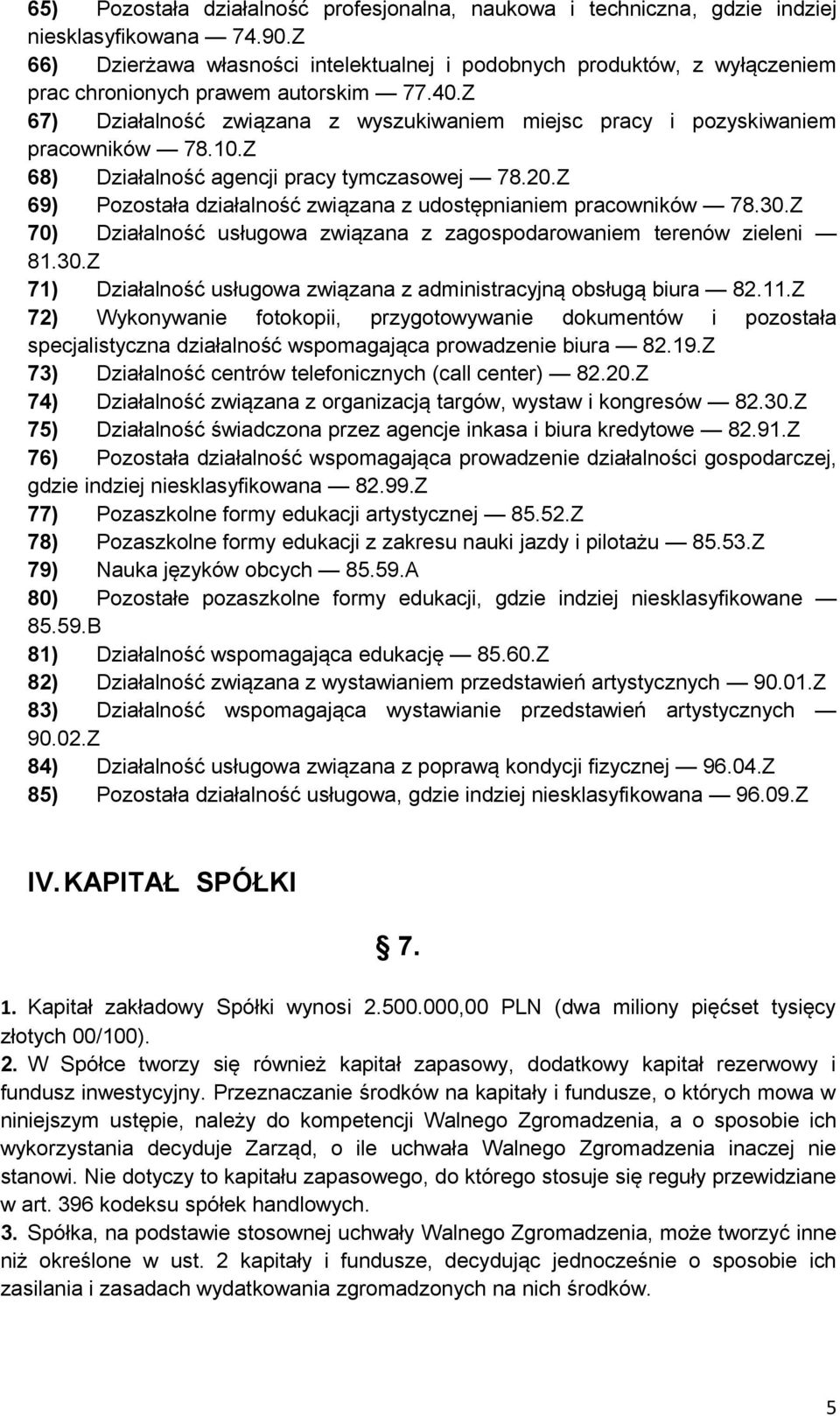 Z 67) Działalność związana z wyszukiwaniem miejsc pracy i pozyskiwaniem pracowników 78.10.Z 68) Działalność agencji pracy tymczasowej 78.20.