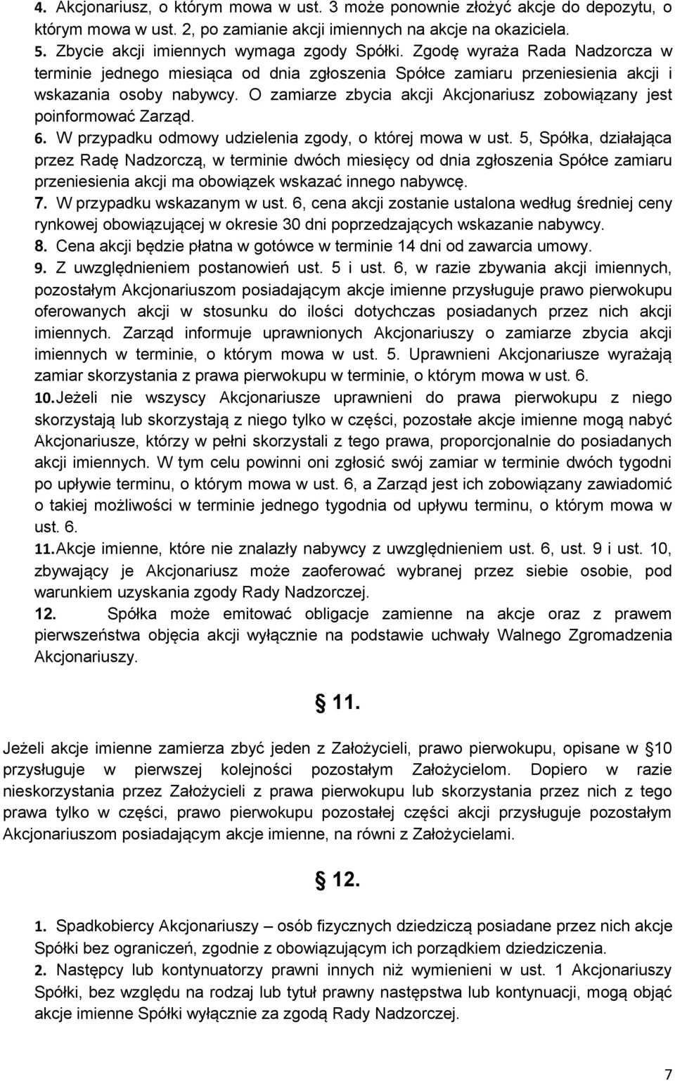 O zamiarze zbycia akcji Akcjonariusz zobowiązany jest poinformować Zarząd. 6. W przypadku odmowy udzielenia zgody, o której mowa w ust.