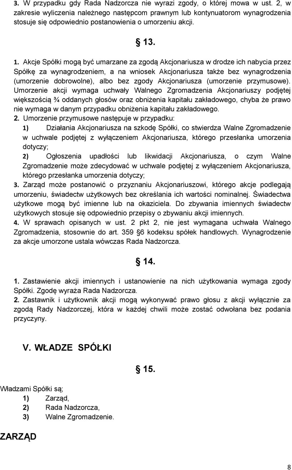 . 1. Akcje Spółki mogą być umarzane za zgodą Akcjonariusza w drodze ich nabycia przez Spółkę za wynagrodzeniem, a na wniosek Akcjonariusza także bez wynagrodzenia (umorzenie dobrowolne), albo bez