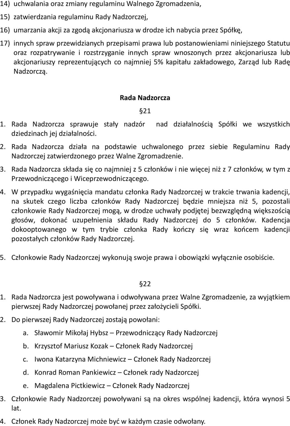 najmniej 5% kapitału zakładowego, Zarząd lub Radę Nadzorczą. Rada Nadzorcza 21