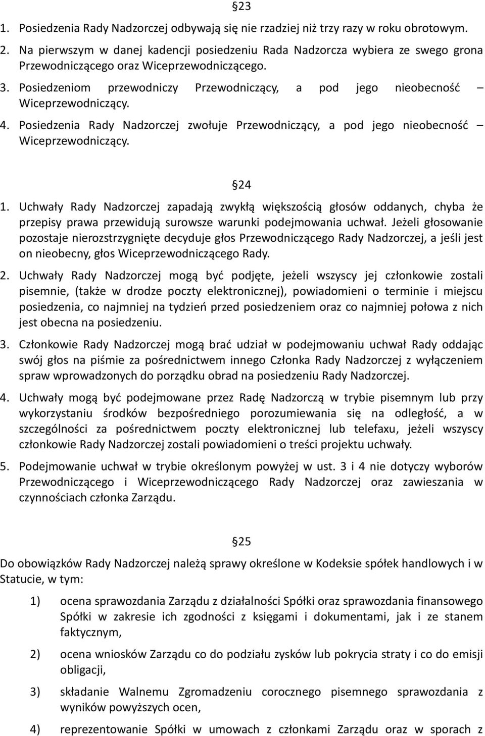 Posiedzeniom przewodniczy Przewodniczący, a pod jego nieobecność Wiceprzewodniczący. 4. Posiedzenia Rady Nadzorczej zwołuje Przewodniczący, a pod jego nieobecność Wiceprzewodniczący. 24 1.