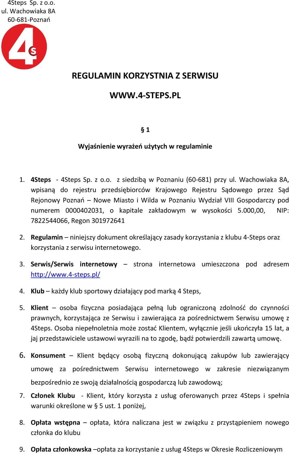 0000402031, o kapitale zakładowym w wysokości 5.000,00, NIP: 7822544066, Regon 301972641 2.