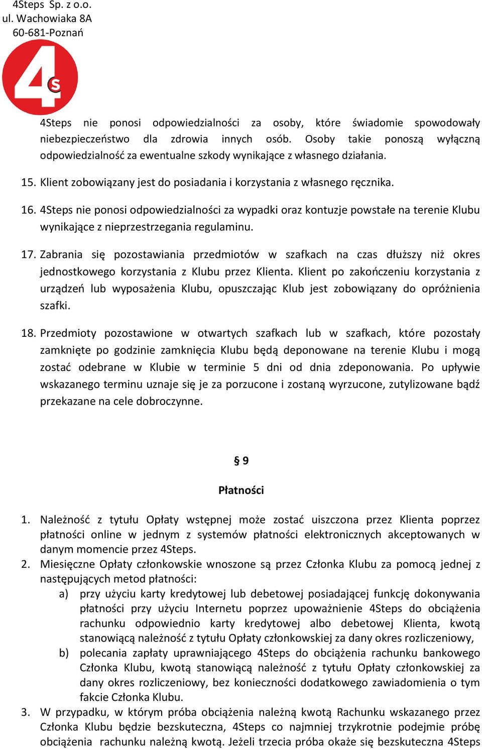 4Steps nie ponosi odpowiedzialności za wypadki oraz kontuzje powstałe na terenie Klubu wynikające z nieprzestrzegania regulaminu. 17.