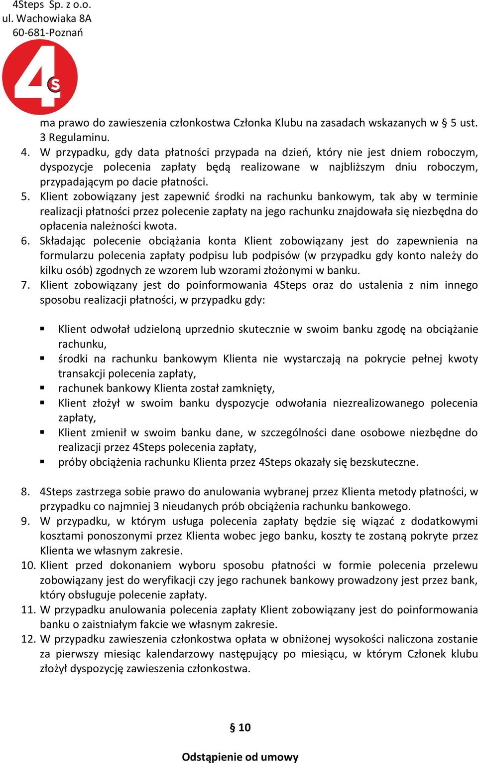 Klient zobowiązany jest zapewnić środki na rachunku bankowym, tak aby w terminie realizacji płatności przez polecenie zapłaty na jego rachunku znajdowała się niezbędna do opłacenia należności kwota.