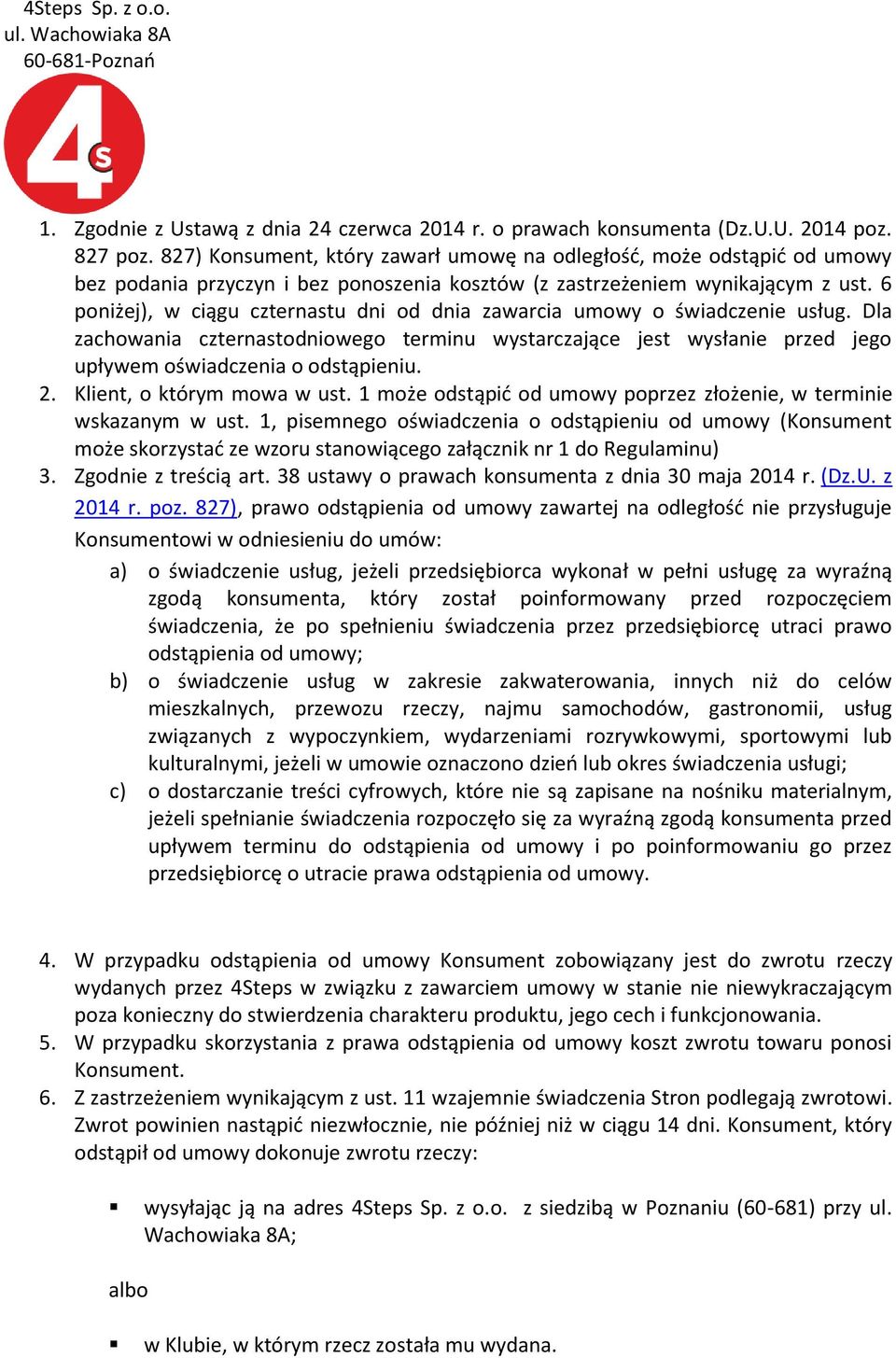 6 poniżej), w ciągu czternastu dni od dnia zawarcia umowy o świadczenie usług. Dla zachowania czternastodniowego terminu wystarczające jest wysłanie przed jego upływem oświadczenia o odstąpieniu. 2.