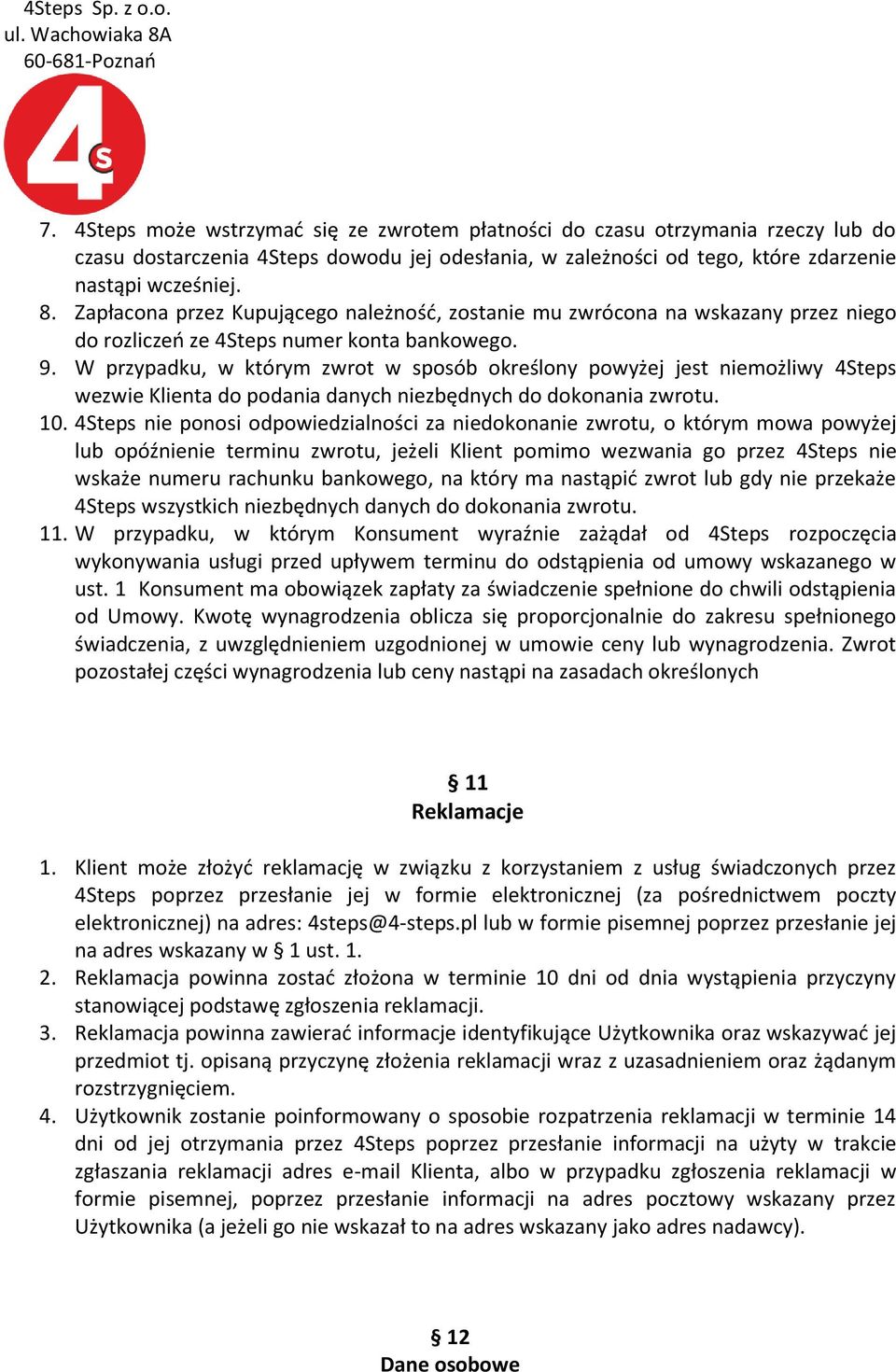 W przypadku, w którym zwrot w sposób określony powyżej jest niemożliwy 4Steps wezwie Klienta do podania danych niezbędnych do dokonania zwrotu. 10.