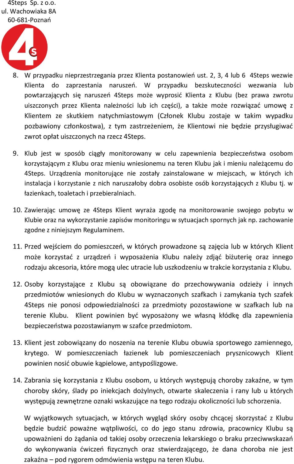 rozwiązać umowę z Klientem ze skutkiem natychmiastowym (Członek Klubu zostaje w takim wypadku pozbawiony członkostwa), z tym zastrzeżeniem, że Klientowi nie będzie przysługiwać zwrot opłat