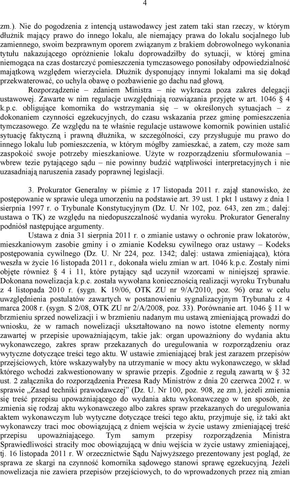 związanym z brakiem dobrowolnego wykonania tytułu nakazującego opróżnienie lokalu doprowadziłby do sytuacji, w której gmina niemogąca na czas dostarczyć pomieszczenia tymczasowego ponosiłaby