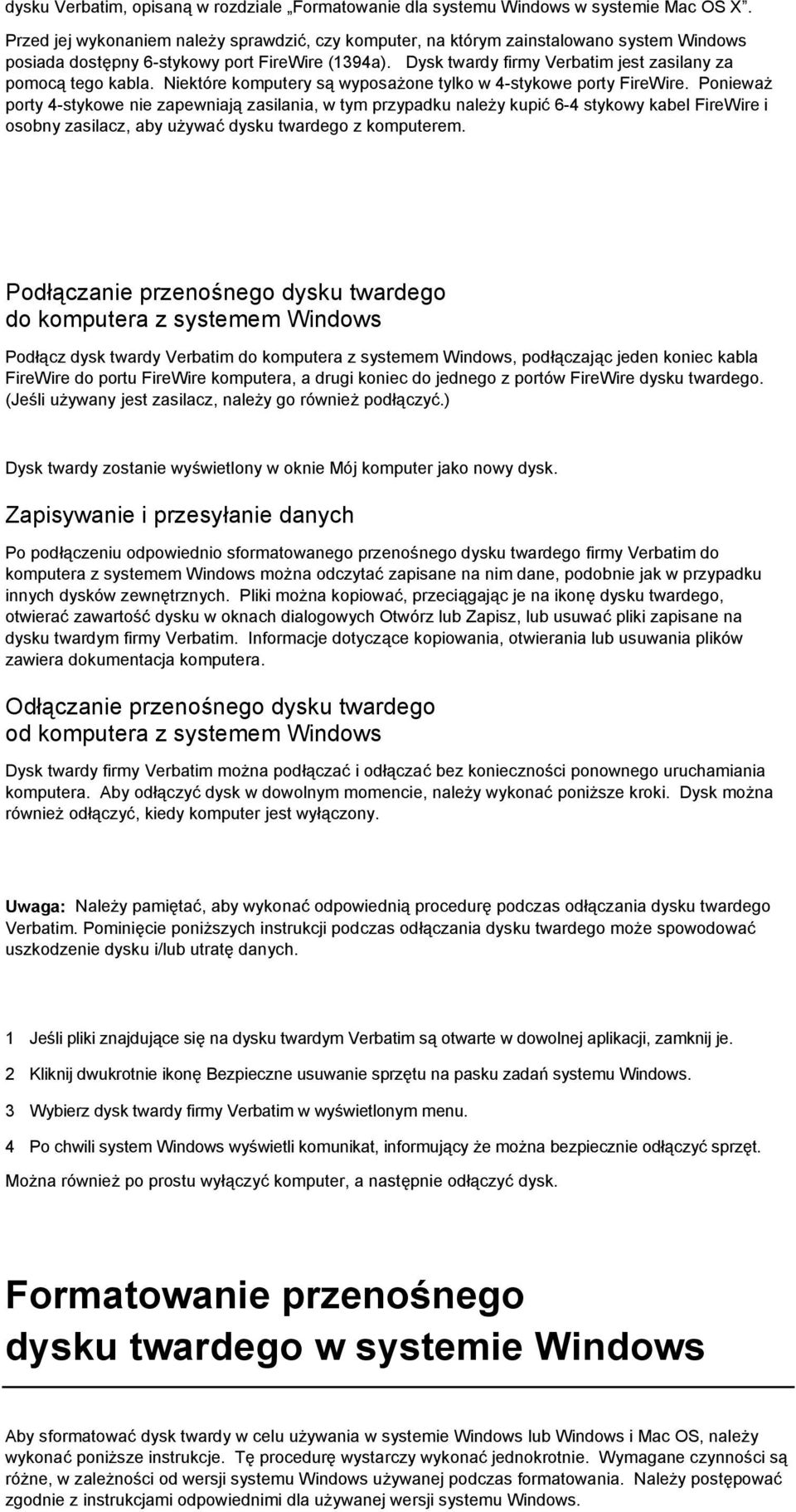 Dysk twardy firmy Verbatim jest zasilany za pomocą tego kabla. Niektóre komputery są wyposażone tylko w 4-stykowe porty FireWire.