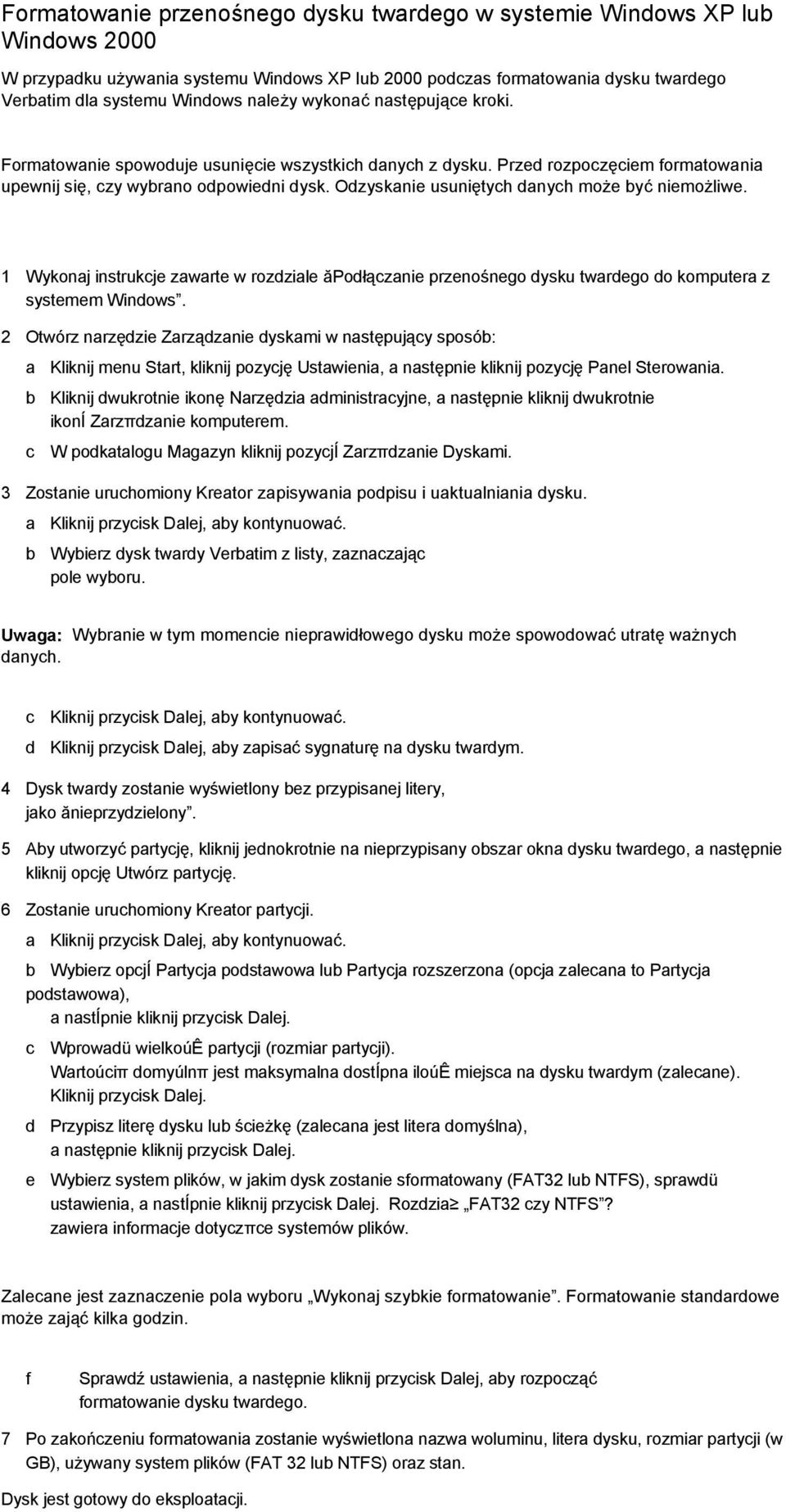 Odzyskanie usuniętych danych może być niemożliwe. 1 Wykonaj instrukcje zawarte w rozdziale ăpodłączanie przenośnego dysku twardego do komputera z systemem Windows.