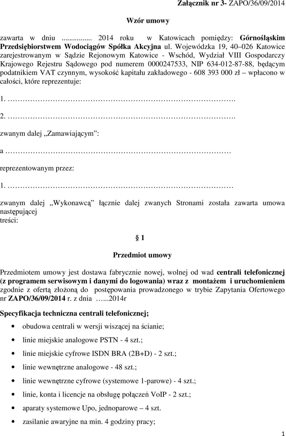 podatnikiem VAT czynnym, wysokość kapitału zakładowego - 608 393 000 zł wpłacono w całości, które reprezentuje: 1.. 2.. zwanym dalej Zamawiającym : a reprezentowanym przez: 1.