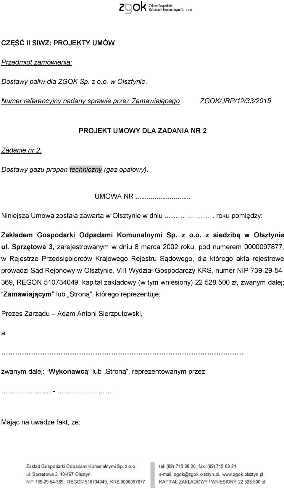 .. Niniejsza Umowa została zawarta w Olsztynie w dniu. roku pomiędzy: Zakładem Gospodarki Odpadami Komunalnymi Sp. z o.o. z siedzibą w Olsztynie ul.