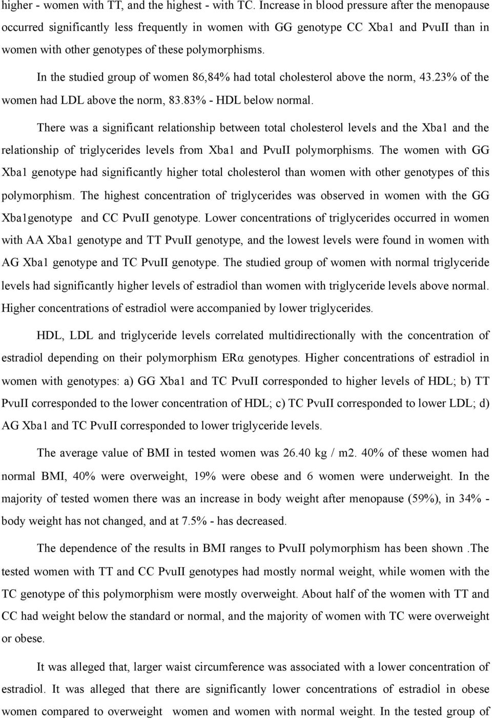 In the studied group of women 86,84% had total cholesterol above the norm, 43.23% of the women had LDL above the norm, 83.83% - HDL below normal.