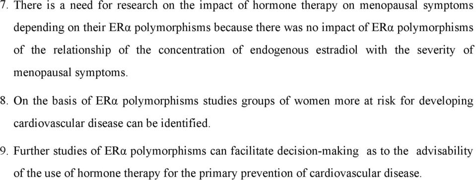 On the basis of ERα polymorphisms studies groups of women more at risk for developing cardiovascular disease can be identified. 9.