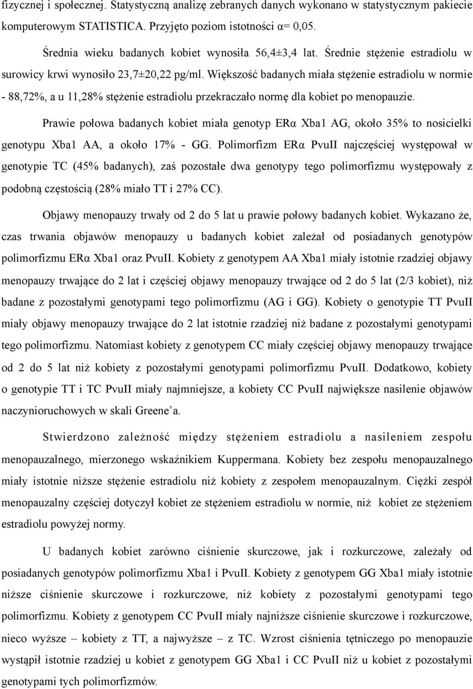 Większość badanych miała stężenie estradiolu w normie - 88,72%, a u 11,28% stężenie estradiolu przekraczało normę dla kobiet po menopauzie.