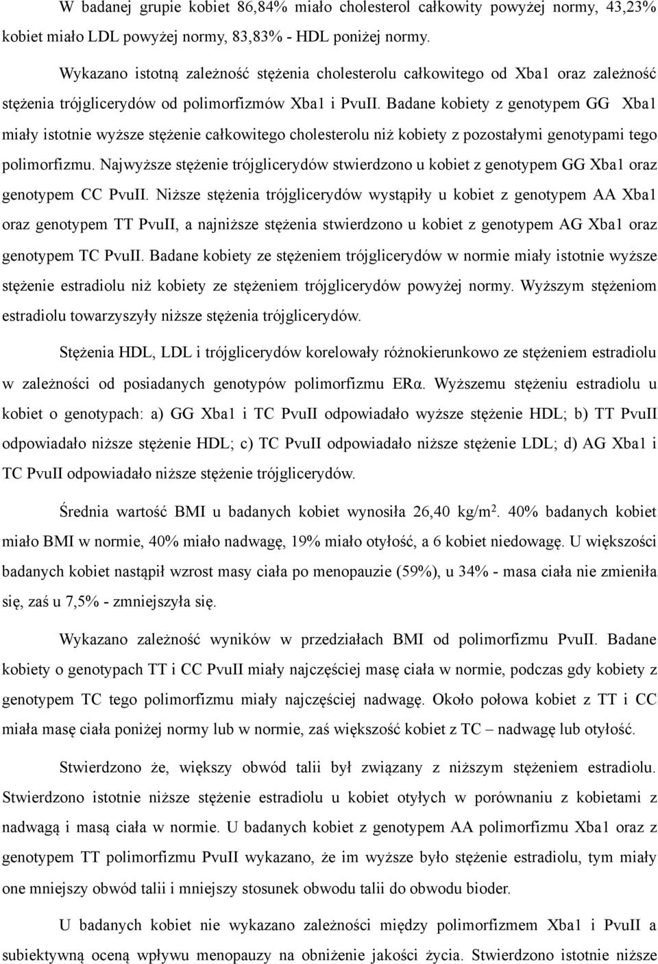 Badane kobiety z genotypem GG Xba1 miały istotnie wyższe stężenie całkowitego cholesterolu niż kobiety z pozostałymi genotypami tego polimorfizmu.