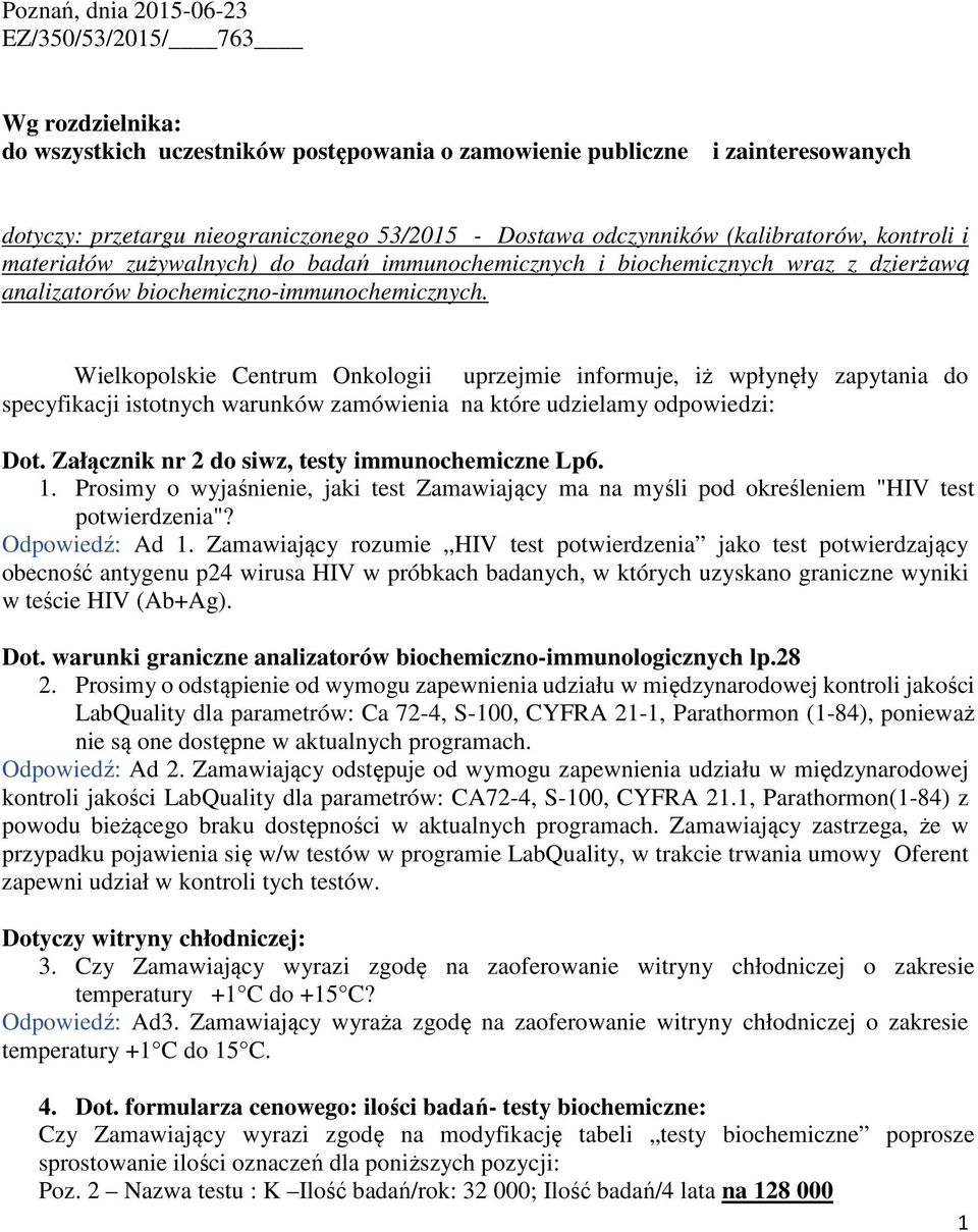 Wielkopolskie Centrum Onkologii uprzejmie informuje, iż wpłynęły zapytania do specyfikacji istotnych warunków zamówienia na które udzielamy odpowiedzi: Dot.