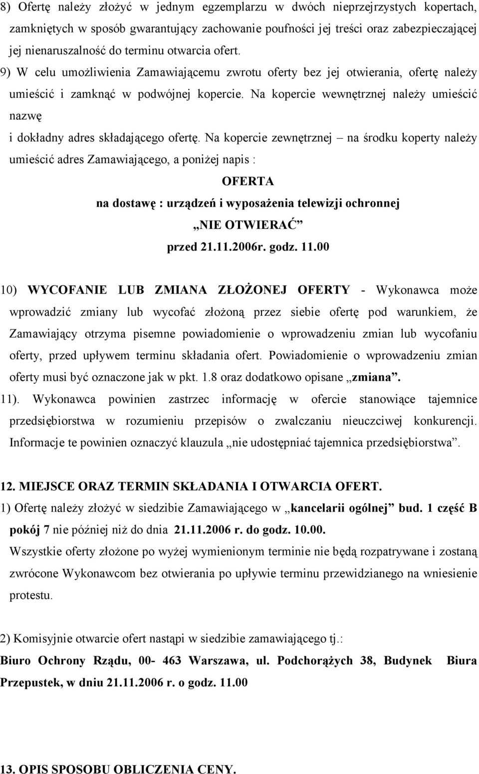 Na kopercie wewnętrznej należy umieścić nazwę i dokładny adres składającego ofertę.