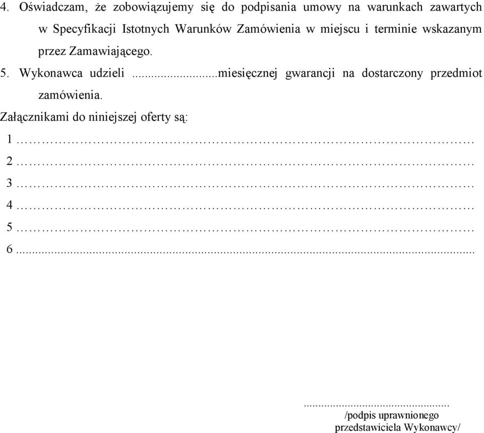 Zamawiającego. 5. Wykonawca udzieli.