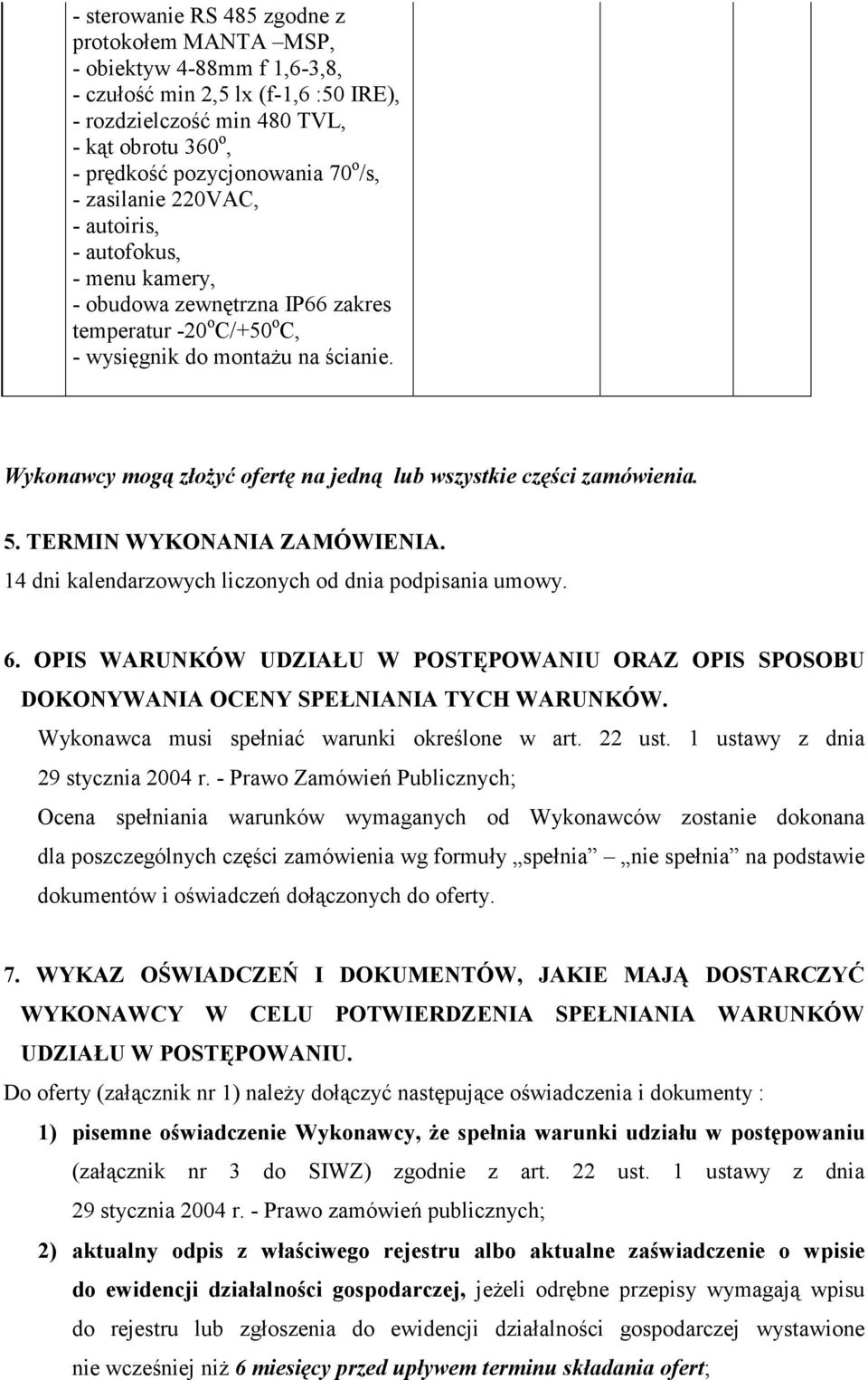 Wykonawcy mogą złożyć ofertę na jedną lub wszystkie części zamówienia. 5. TERMIN WYKONANIA ZAMÓWIENIA. 14 dni kalendarzowych liczonych od dnia podpisania umowy. 6.