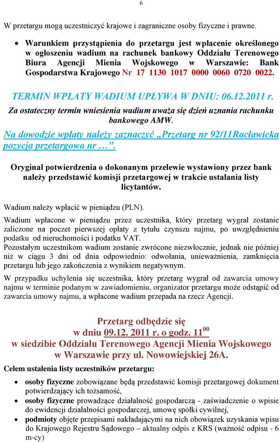 17 1130 1017 0000 0060 0720 0022. TERMIN WPŁATY WADIUM UPŁYWA W DNIU: 06.12.2011 r. Za ostateczny termin wniesienia wadium uważa się dzień uznania rachunku bankowego AMW.