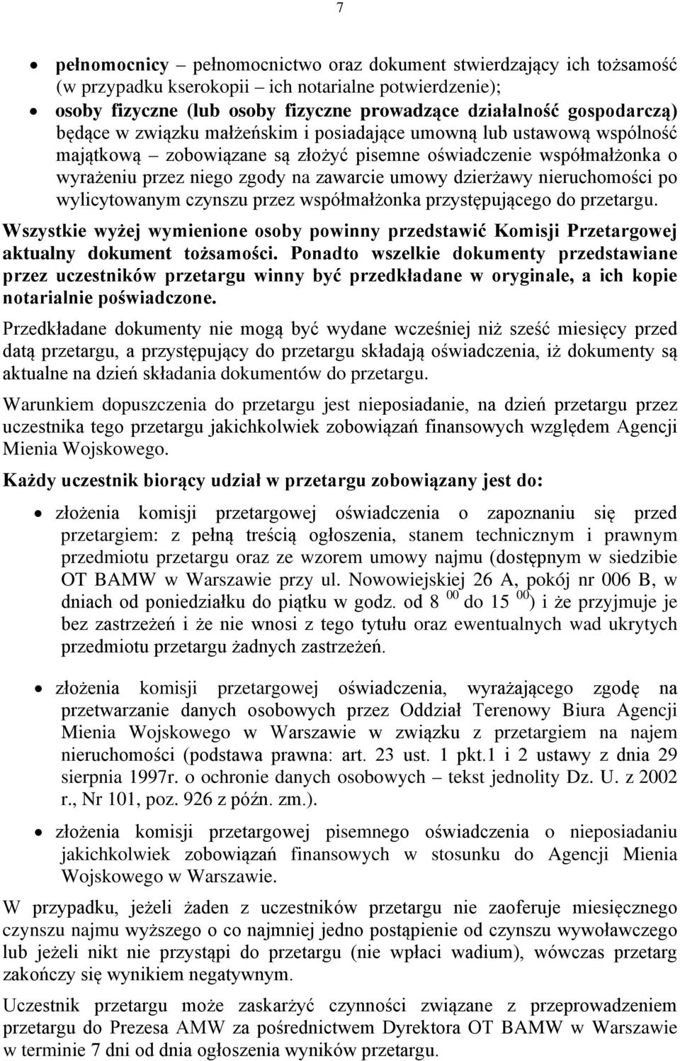 nieruchomości po wylicytowanym czynszu przez współmałżonka przystępującego do przetargu. Wszystkie wyżej wymienione osoby powinny przedstawić Komisji Przetargowej aktualny dokument tożsamości.