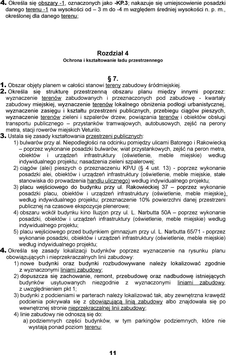 Określa się strukturę przestrzenną obszaru między innymi poprzez: wyznaczenie terenów zabudowanych i przeznaczonych pod zabudowę - kwartały zabudowy miejskiej, wyznaczenie terenów lokalnego obniżenia