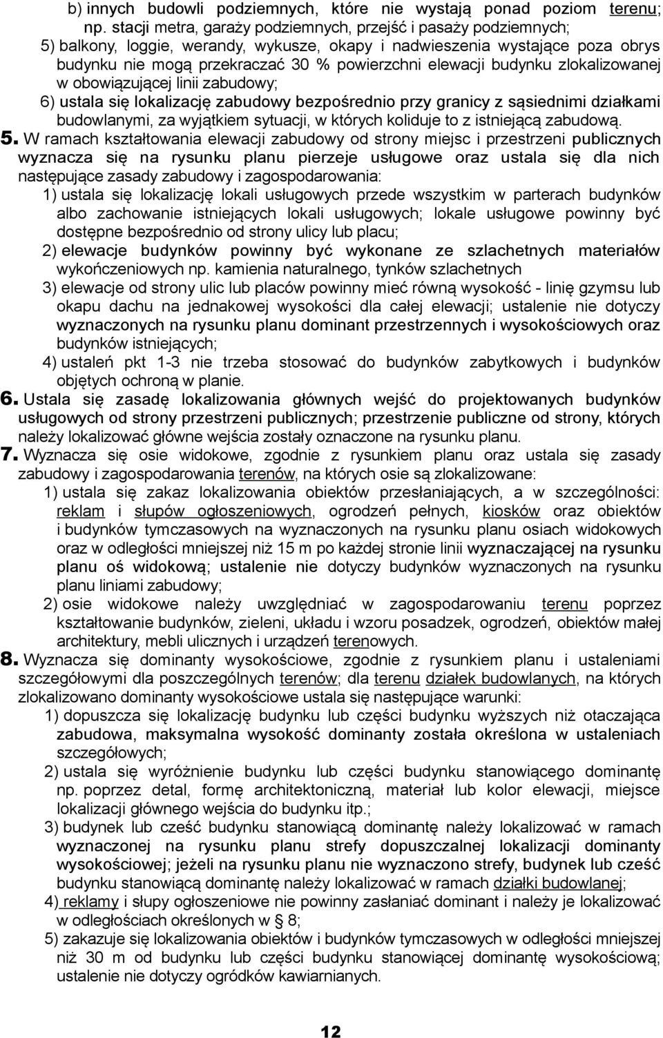 budynku zlokalizowanej w obowiązującej linii zabudowy; 6) ustala się lokalizację zabudowy bezpośrednio przy granicy z sąsiednimi działkami budowlanymi, za wyjątkiem sytuacji, w których koliduje to z