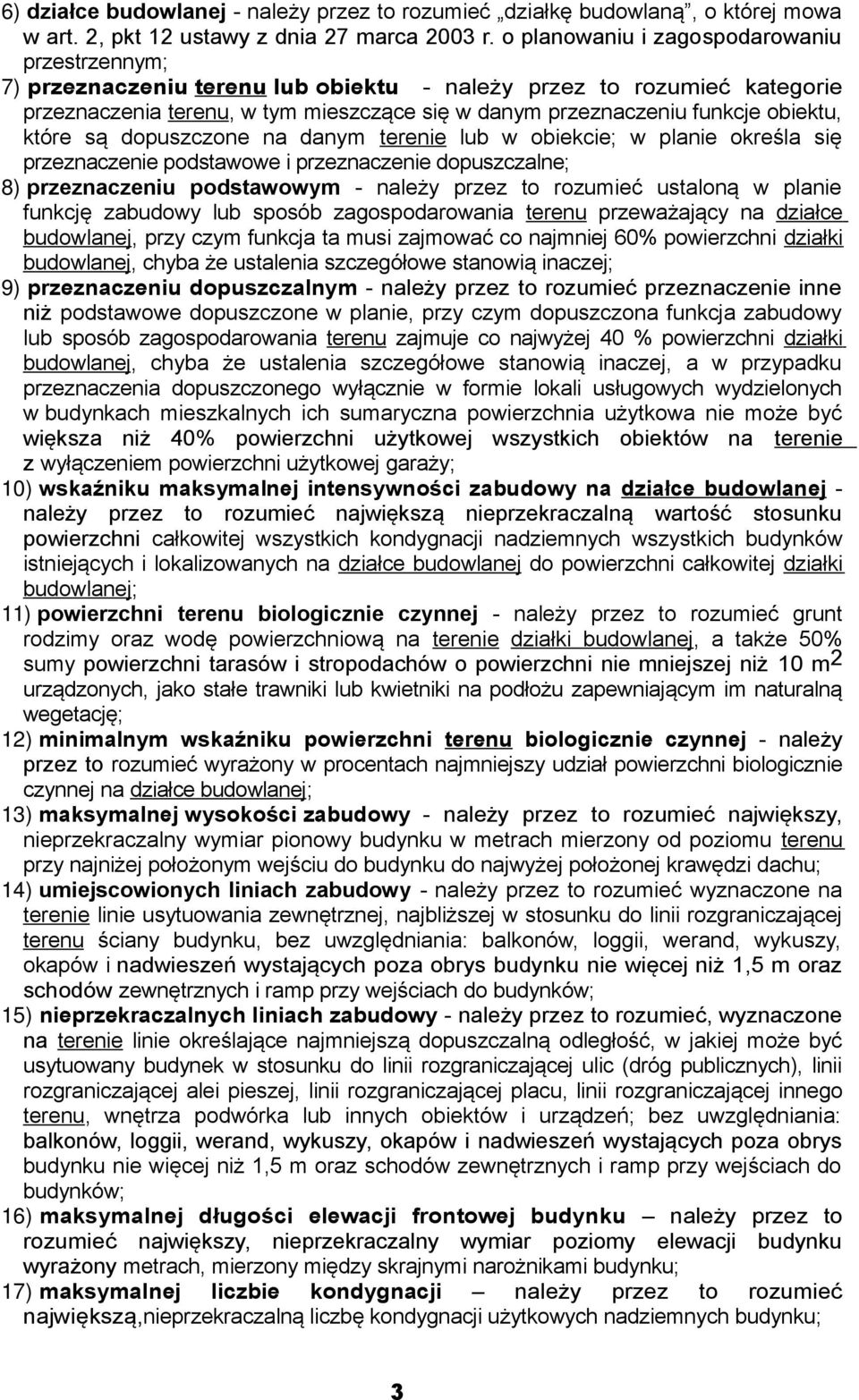 obiektu, które są dopuszczone na danym terenie lub w obiekcie; w planie określa się przeznaczenie podstawowe i przeznaczenie dopuszczalne; 8) przeznaczeniu podstawowym - należy przez to rozumieć