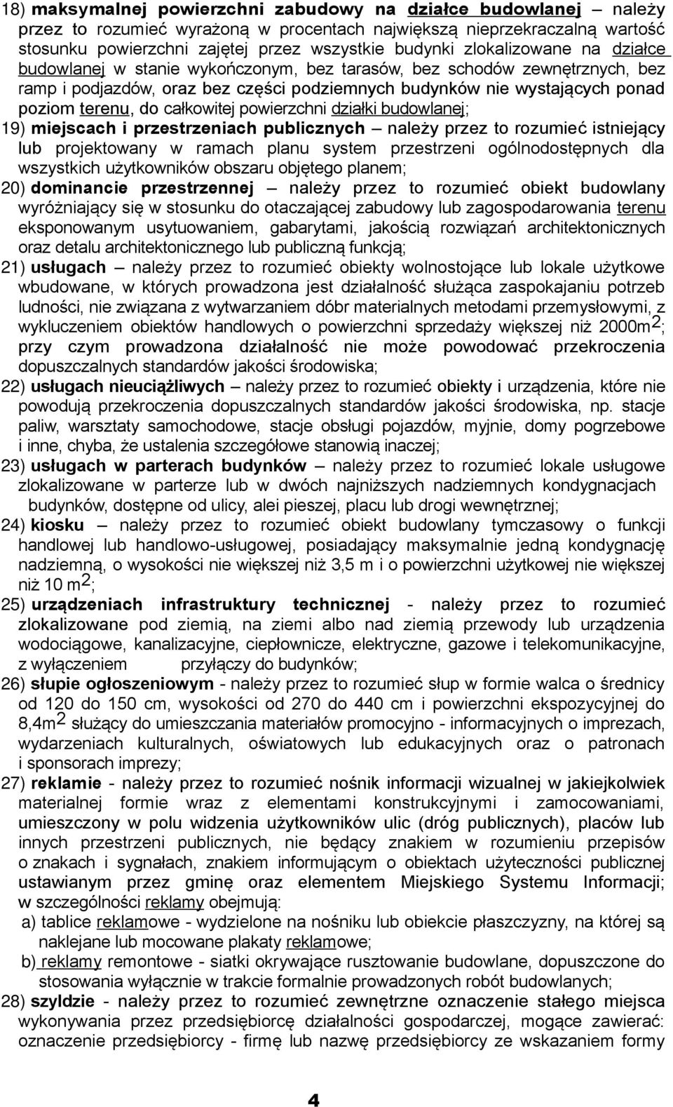 całkowitej powierzchni działki budowlanej; 19) miejscach i przestrzeniach publicznych należy przez to rozumieć istniejący lub projektowany w ramach system przestrzeni ogólnodostępnych dla wszystkich