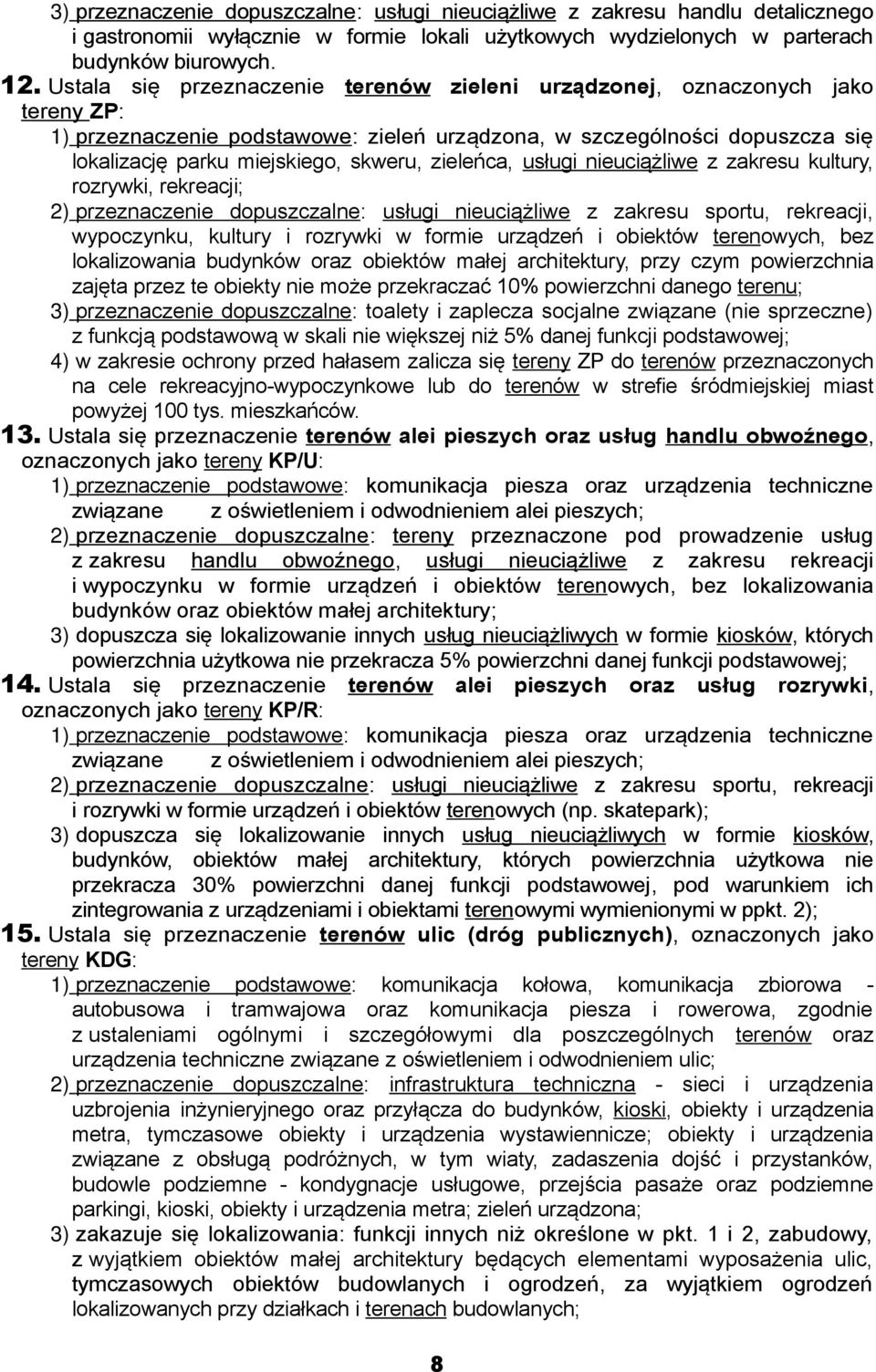 zieleńca, usługi nieuciążliwe z zakresu kultury, rozrywki, rekreacji; 2) przeznaczenie dopuszczalne: usługi nieuciążliwe z zakresu sportu, rekreacji, wypoczynku, kultury i rozrywki w formie urządzeń