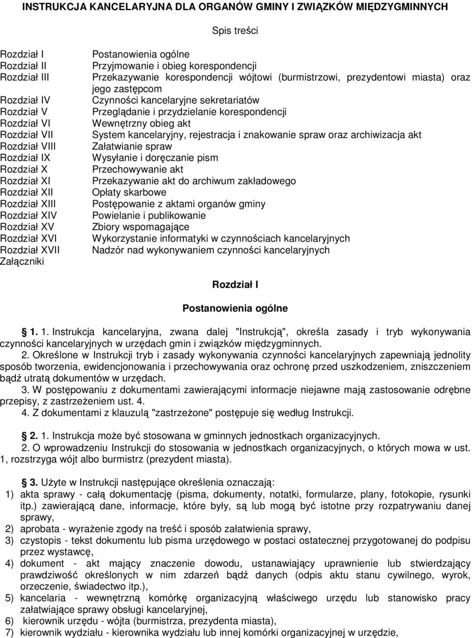 (burmistrzowi, prezydentowi miasta) oraz jego zastępcom Czynności kancelaryjne sekretariatów Przeglądanie i przydzielanie korespondencji Wewnętrzny obieg akt System kancelaryjny, rejestracja i