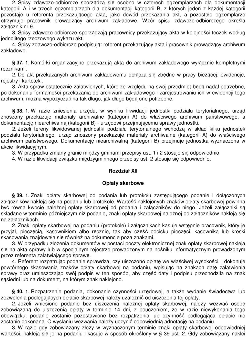 Spisy zdawczo-odbiorcze sporządzają pracownicy przekazujący akta w kolejności teczek według jednolitego rzeczowego wykazu akt. 4.