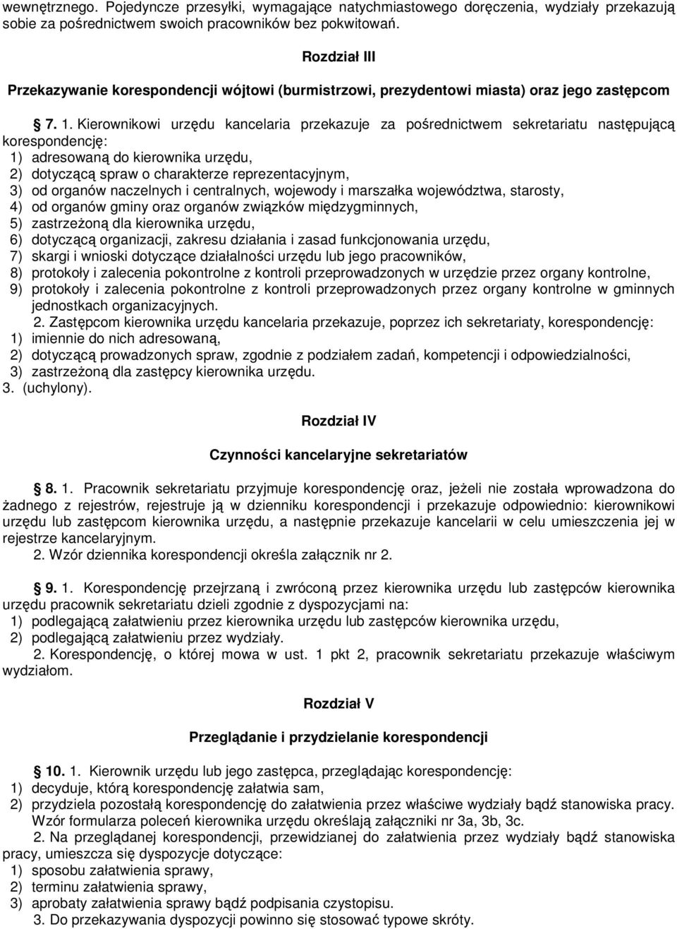 Kierownikowi urzędu kancelaria przekazuje za pośrednictwem sekretariatu następującą korespondencję: 1) adresowaną do kierownika urzędu, 2) dotyczącą spraw o charakterze reprezentacyjnym, 3) od