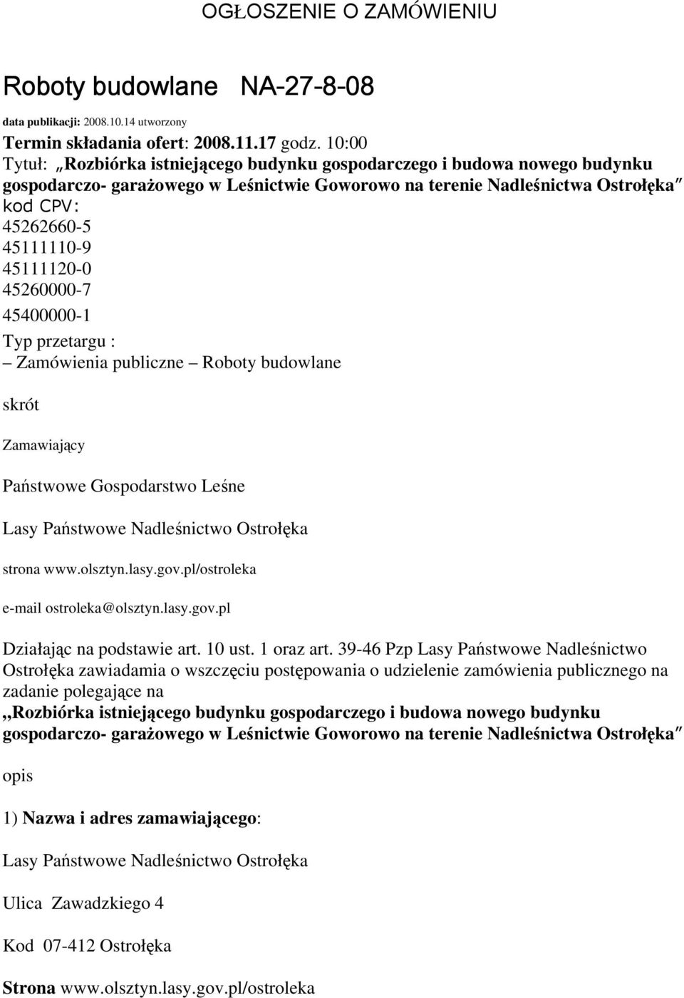 45111120-0 45260000-7 45400000-1 Typ przetargu : Zamówienia publiczne Roboty budowlane skrót Zamawiający Państwowe Gospodarstwo Leśne Lasy Państwowe Nadleśnictwo Ostrołęka strona www.olsztyn.lasy.gov.