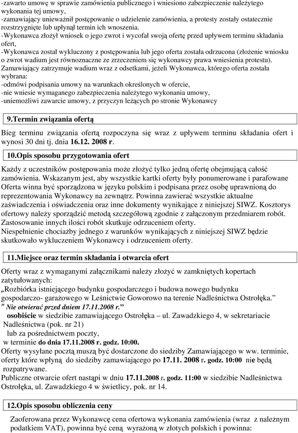 -Wykonawca złożył wniosek o jego zwrot i wycofał swoją ofertę przed upływem terminu składania ofert, -Wykonawca został wykluczony z postępowania lub jego oferta została odrzucona (złożenie wniosku o