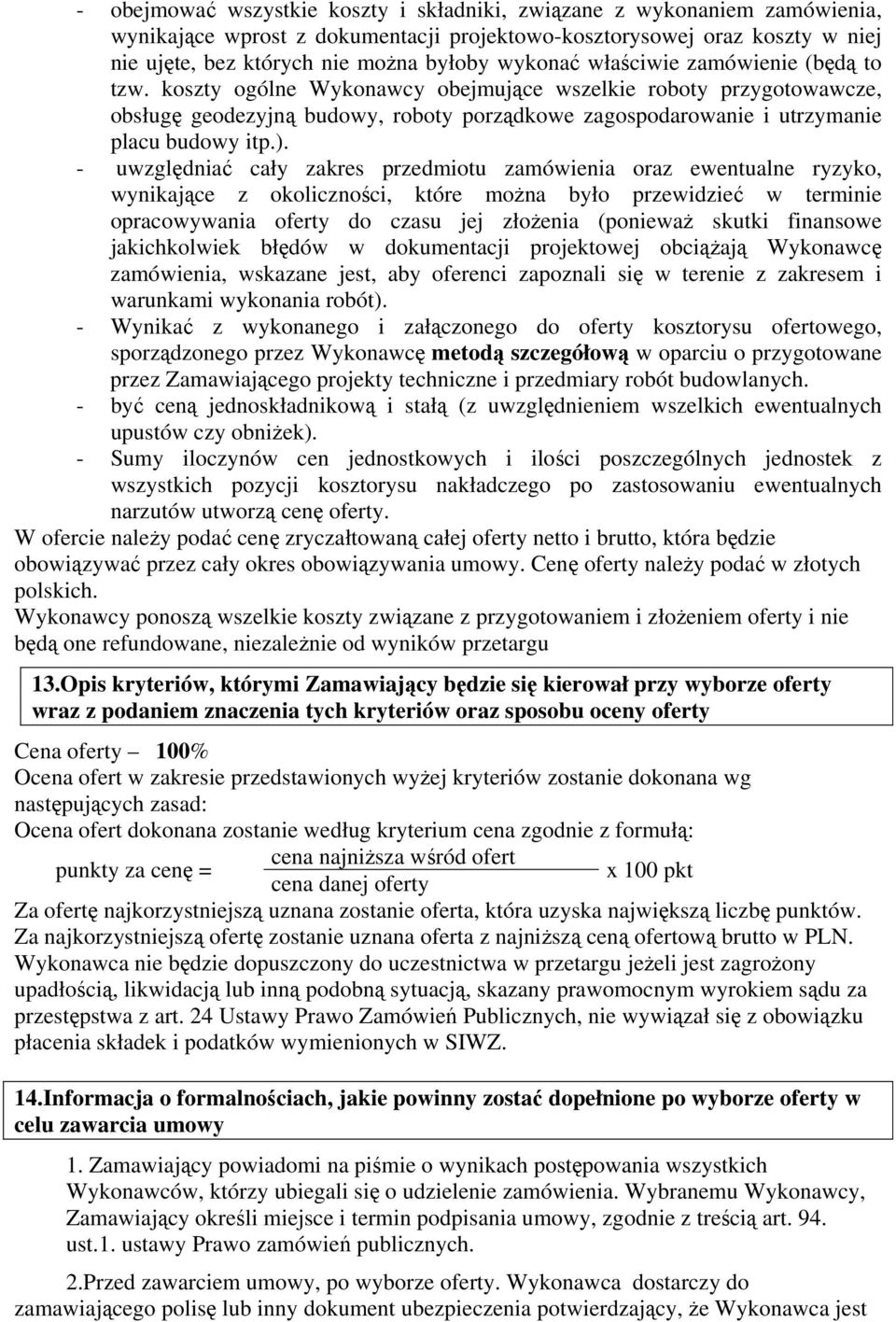 koszty ogólne Wykonawcy obejmujące wszelkie roboty przygotowawcze, obsługę geodezyjną budowy, roboty porządkowe zagospodarowanie i utrzymanie placu budowy itp.).