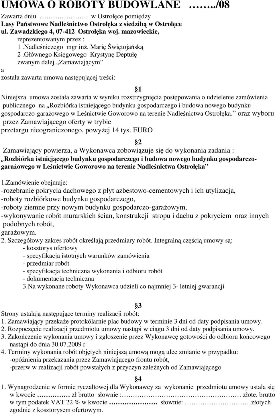 Głównego Księgowego Krystynę Deptułę zwanym dalej Zamawiającym a została zawarta umowa następującej treści: 1 Niniejsza umowa została zawarta w wyniku rozstrzygnięcia postępowania o udzielenie