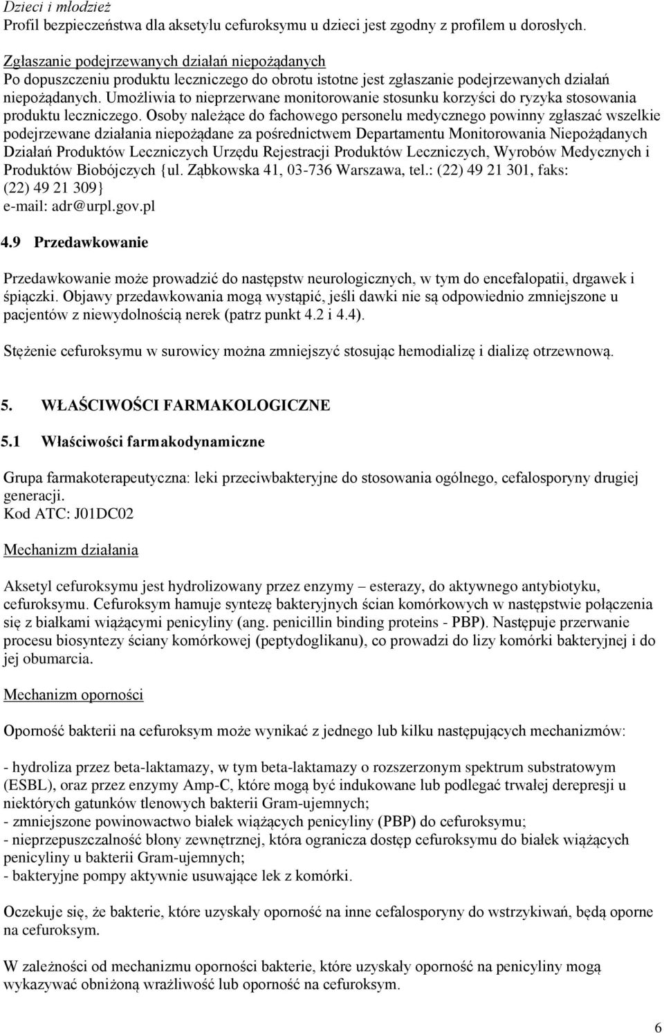 Umożliwia to nieprzerwane monitorowanie stosunku korzyści do ryzyka stosowania produktu leczniczego.