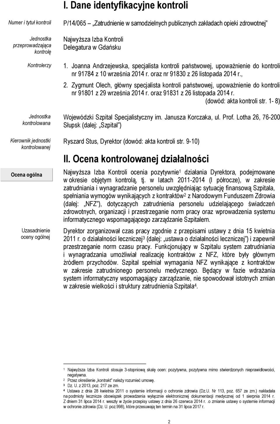 Joanna Andrzejewska, specjalista kontroli państwowej, upoważnienie do kontroli nr 91784 z 10 września 2014 r. oraz nr 91830 z 26 listopada 2014 r., 2.