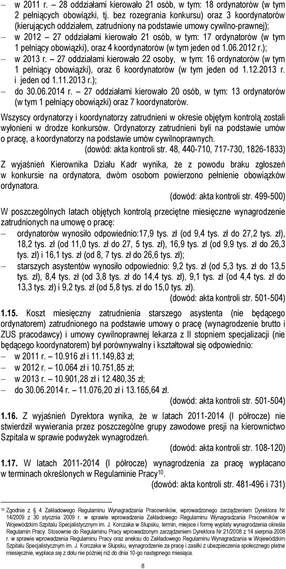 obowiązki), oraz 4 koordynatorów (w tym jeden od 1.06.2012 r.); w 2013 r. 27 oddziałami kierowało 22 osoby, w tym: 16 ordynatorów (w tym 1 pełniący obowiązki), oraz 6 koordynatorów (w tym jeden od 1.