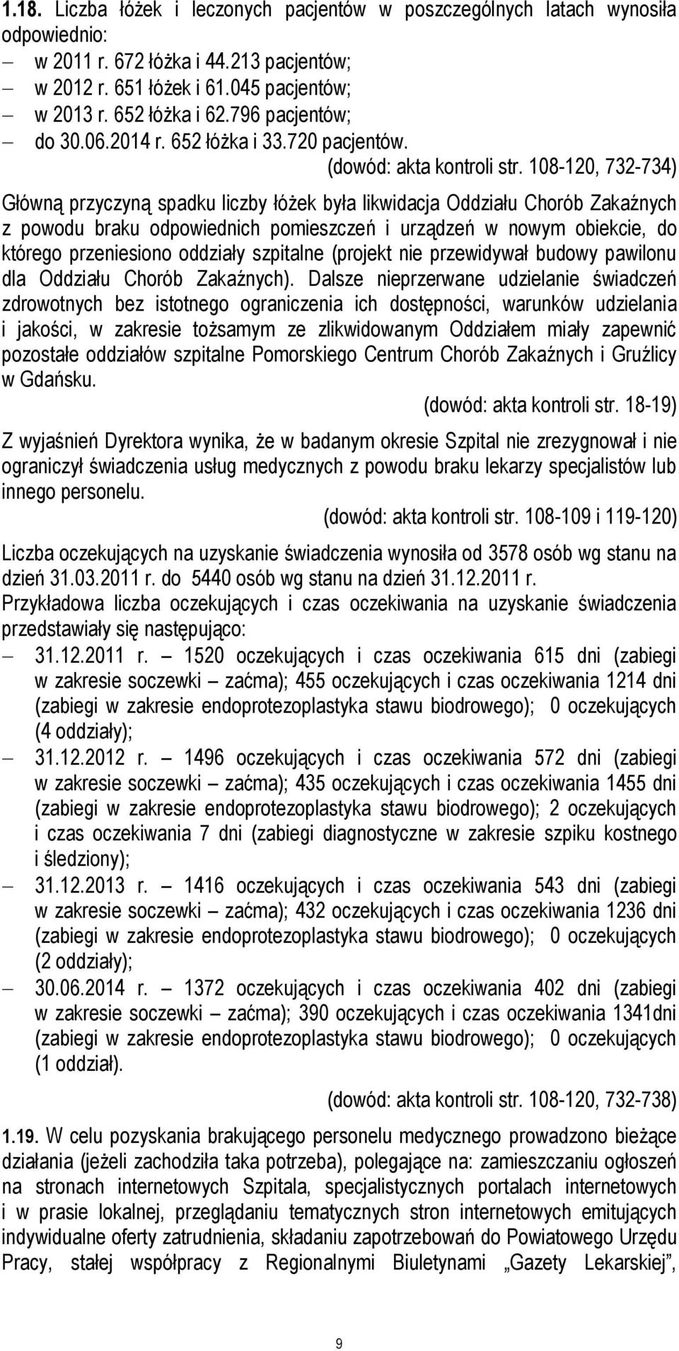 108-120, 732-734) Główną przyczyną spadku liczby łóżek była likwidacja Oddziału Chorób Zakaźnych z powodu braku odpowiednich pomieszczeń i urządzeń w nowym obiekcie, do którego przeniesiono oddziały