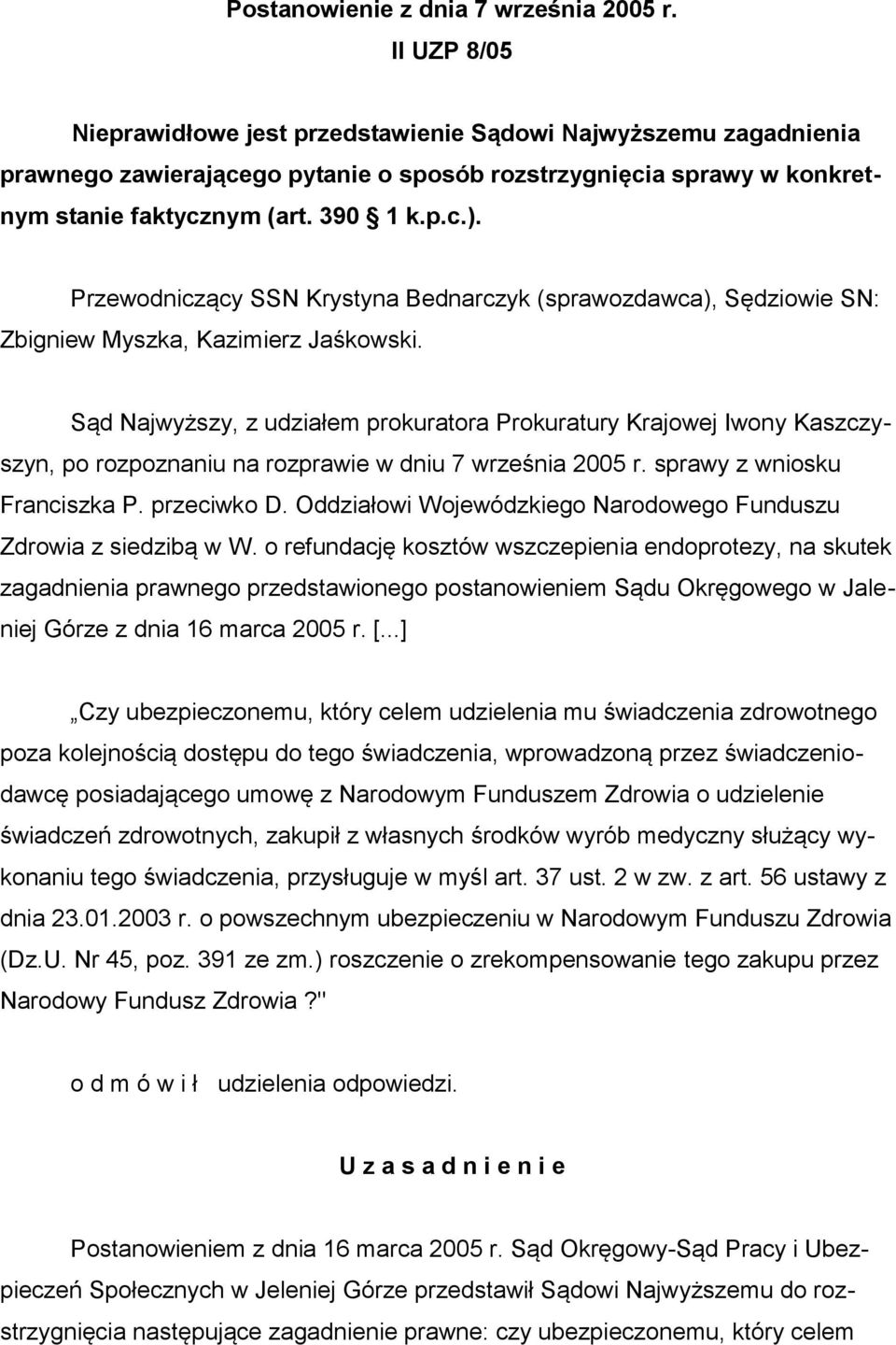 Przewodniczący SSN Krystyna Bednarczyk (sprawozdawca), Sędziowie SN: Zbigniew Myszka, Kazimierz Jaśkowski.
