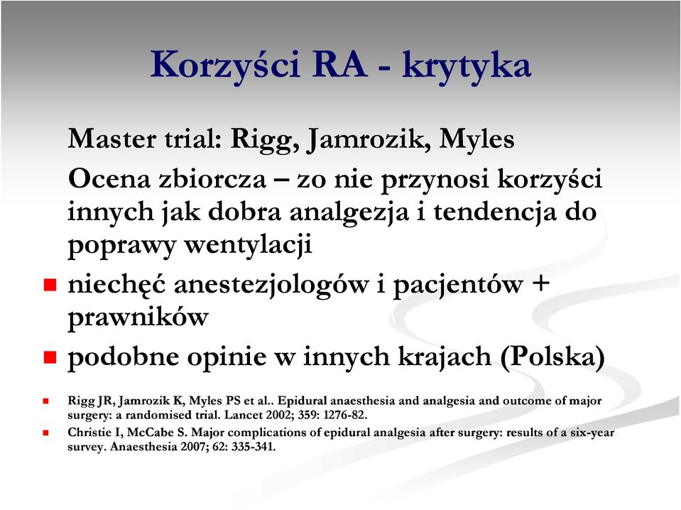 . Epidural anaesthesia and analgesia Rigg andjr, outcome Jamrozik of major K, Myles PS et al.. Epidural an surgery: a randomised trial.