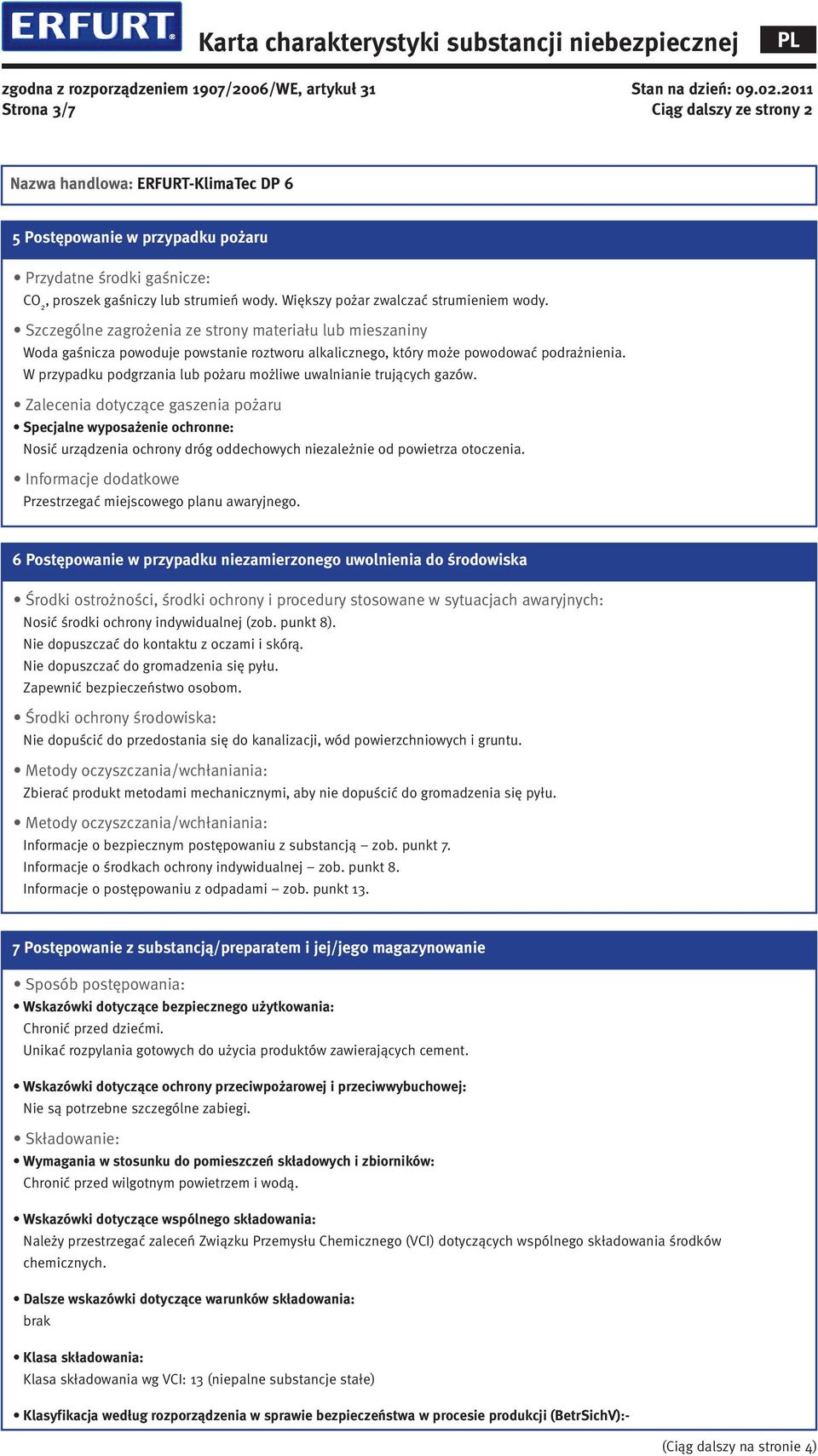 W przypadku podgrzania lub pożaru możliwe uwalnianie trujących gazów.