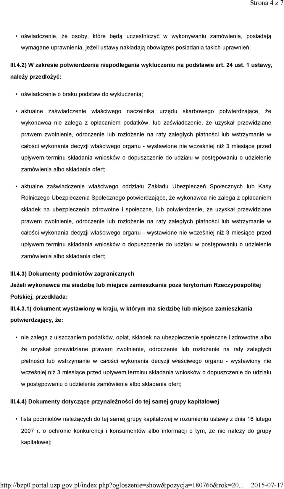 1 ustawy, należy przedłożyć: oświadczenie o braku podstaw do wykluczenia; aktualne zaświadczenie właściwego naczelnika urzędu skarbowego potwierdzające, że wykonawca nie zalega z opłacaniem podatków,