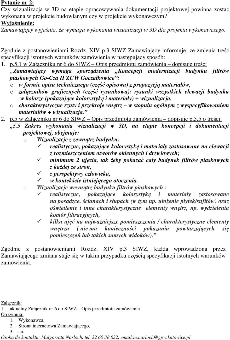 3 SIWZ Zamawiający informuje, że zmienia treść specyfikacji istotnych warunków zamówienia w następujący sposób: 1. p.5.