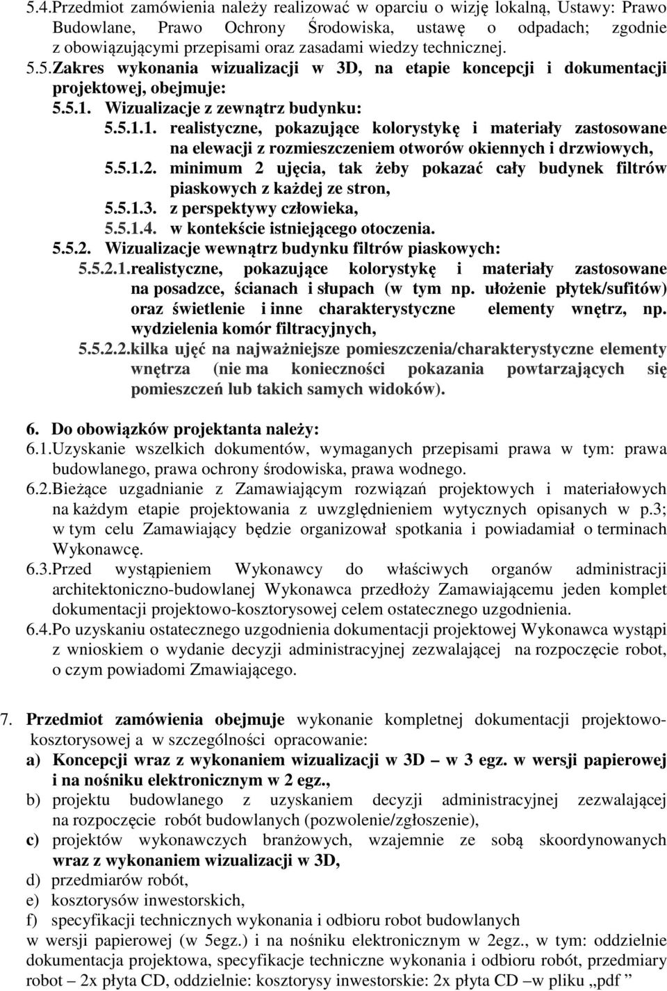 Wizualizacje z zewnątrz budynku: 5.5.1.1. realistyczne, pokazujące kolorystykę i materiały zastosowane na elewacji z rozmieszczeniem otworów okiennych i drzwiowych, 5.5.1.2.